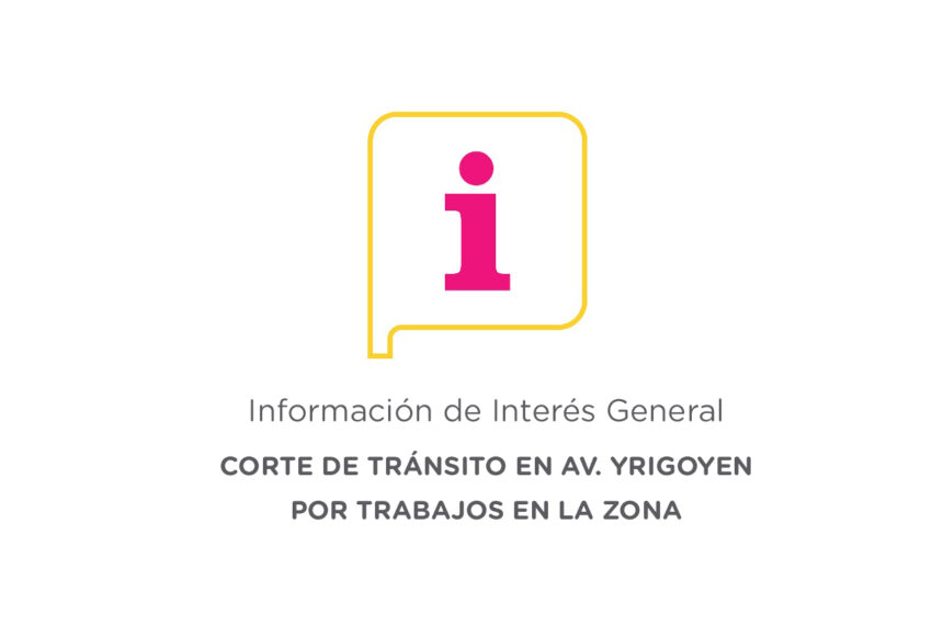Corte de tránsito en avenida Yrigoyen por trabajos en la zona Corte de tránsito en avenida Yrigoyen por trabajos en la zona